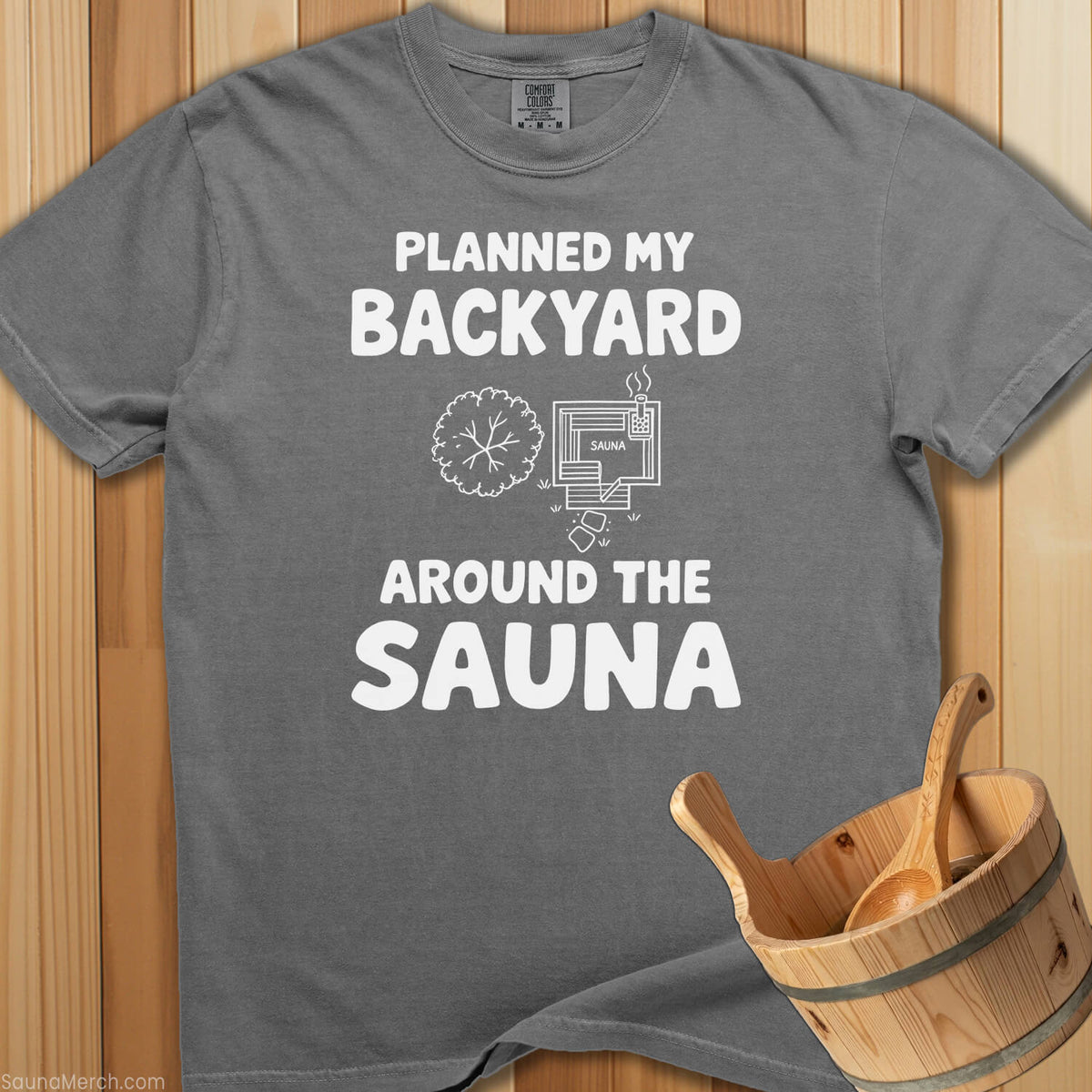 Planned My Backyard Around Sauna T-Shirt - Grey