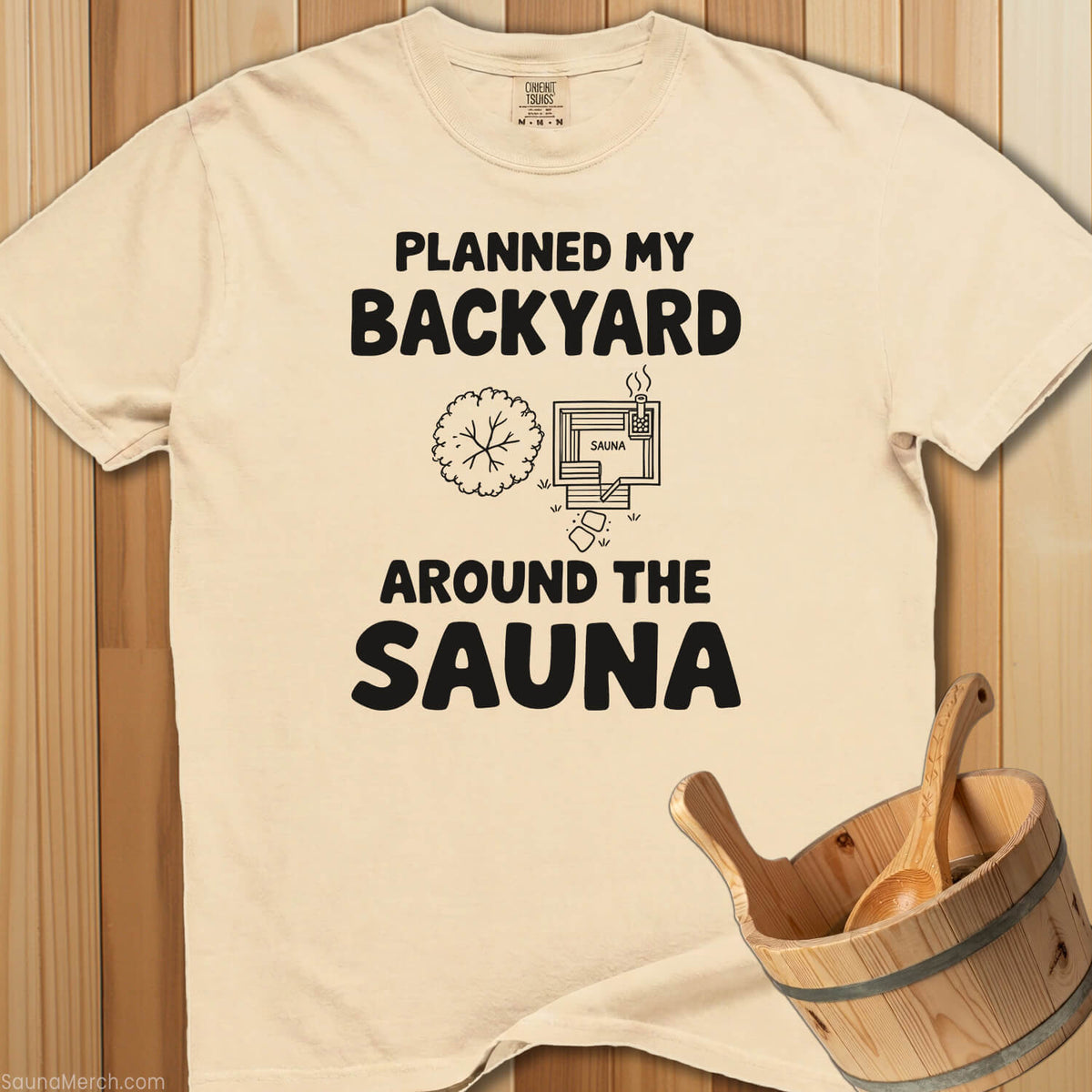 Planned My Backyard Around Sauna T-Shirt - Ivory