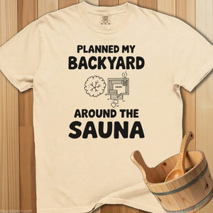 Planned My Backyard Around Sauna T-Shirt - Ivory