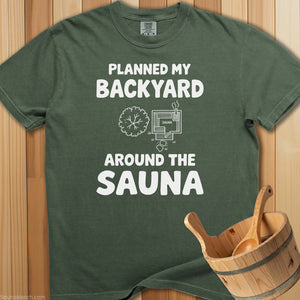 Planned My Backyard Around Sauna T-Shirt - Moss