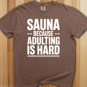 Sauna Adulting Is Hard T-Shirt - SaunaMerch