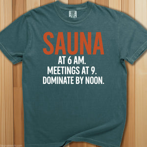 Sauna @ 6 AM, Dominate By Noon T-Shirt - SaunaMerch