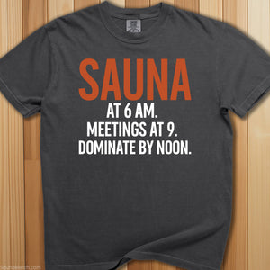 Sauna @ 6 AM, Dominate By Noon T-Shirt - SaunaMerch