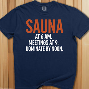 Sauna @ 6 AM, Dominate By Noon T-Shirt - SaunaMerch
