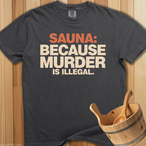 Sauna Because Murder Is Illegal T-Shirt - SaunaMerch