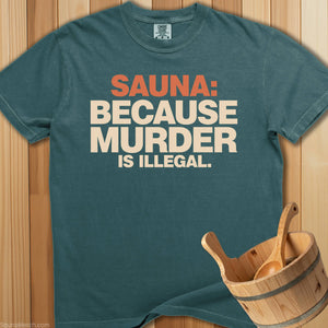 Sauna Because Murder Is Illegal T-Shirt - SaunaMerch