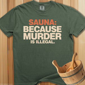 Sauna Because Murder Is Illegal T-Shirt - SaunaMerch