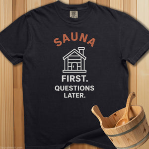 Sauna First Questions Later T-Shirt - SaunaMerch