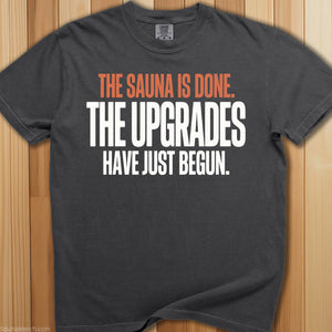 Sauna Is Done Time For Upgrades T-Shirt - SaunaMerch