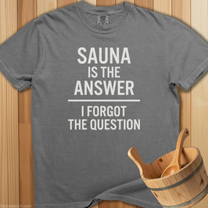 Sauna Is The Answer To Question T-Shirt - SaunaMerch