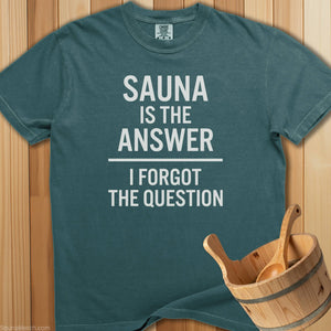 Sauna Is The Answer To Question T-Shirt - SaunaMerch