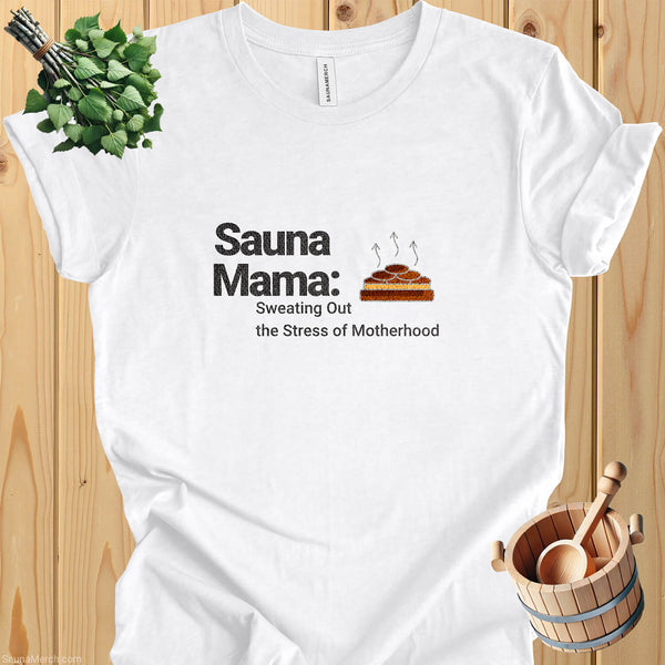 Sauna Mama T-Shirt: Sweating Out the Stress of Motherhood