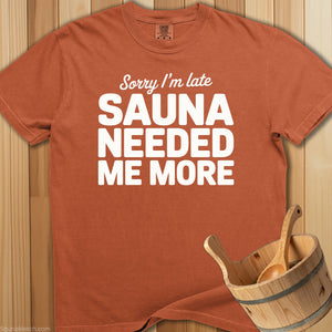Sauna Needed Me More T-Shirt - SaunaMerch