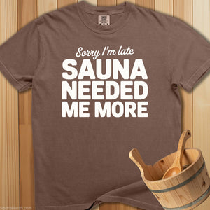 Sauna Needed Me More T-Shirt - SaunaMerch