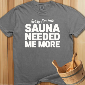 Sauna Needed Me More T-Shirt - SaunaMerch
