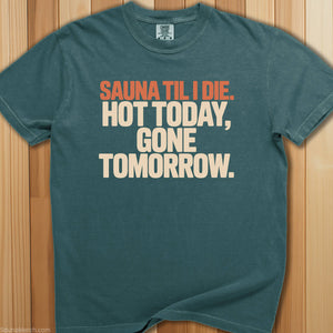 Sauna Til I Die Hot Today T-Shirt - SaunaMerch