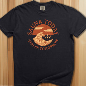 Sauna Today, Stress Tomorrow T-Shirt - SaunaMerch
