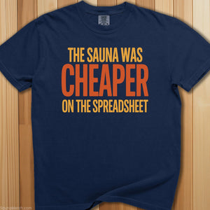 Sauna Was Cheaper On Spreadsheet T-Shirt - SaunaMerch