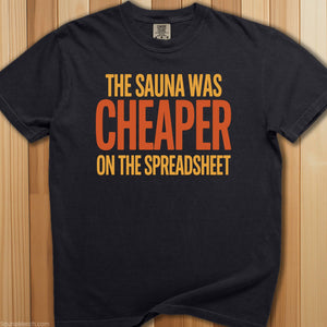 Sauna Was Cheaper On Spreadsheet T-Shirt - SaunaMerch