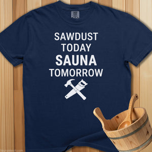 Sawdust Today Sauna Tomorrow T-Shirt - SaunaMerch