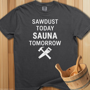 Sawdust Today Sauna Tomorrow T-Shirt - SaunaMerch