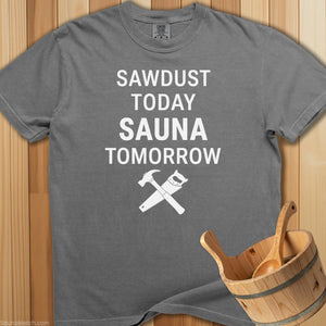 Sawdust Today Sauna Tomorrow T-Shirt - SaunaMerch