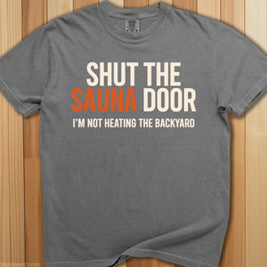 Shut The Sauna Door T-Shirt - SaunaMerch