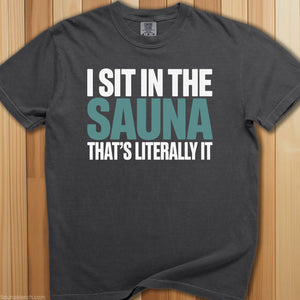 Sit In Sauna, Literally It T-Shirt - SaunaMerch