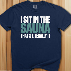 Sit In Sauna, Literally It T-Shirt - SaunaMerch