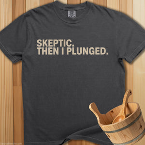 Skeptic Then I Plunged T-Shirt - SaunaMerch