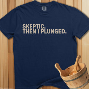 Skeptic Then I Plunged T-Shirt - SaunaMerch