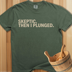 Skeptic Then I Plunged T-Shirt - SaunaMerch