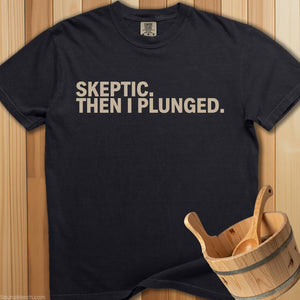 Skeptic Then I Plunged T-Shirt - SaunaMerch
