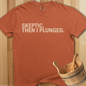 Skeptic Then I Plunged T-Shirt - SaunaMerch