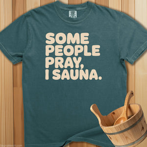 Some People Pray I Sauna T-Shirt - SaunaMerch