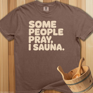 Some People Pray I Sauna T-Shirt - Espresso