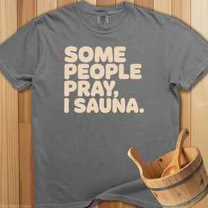 Some People Pray I Sauna T-Shirt - Grey