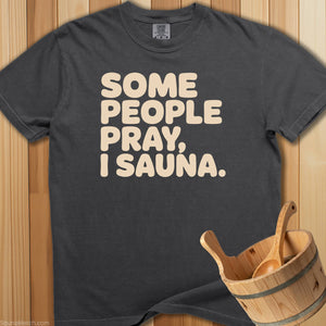 Some People Pray I Sauna T-Shirt - Pepper