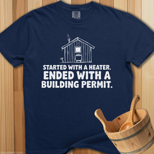 Started With Heater Ended With Permit T-Shirt - SaunaMerch
