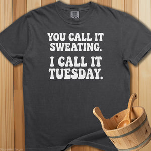 We Call It Sweating Tuesday T-Shirt - Pepper