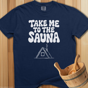 Take Me To The Sauna T-Shirt - SaunaMerch