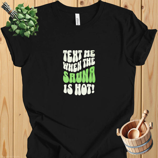 Sauna T-Shirt: "Text Me When The Sauna is Hot"