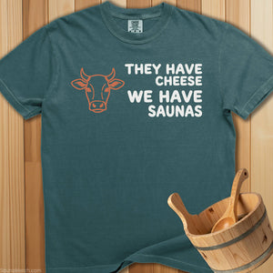 They Have Cheese We Have Sauna T-Shirt - Blue Spruce