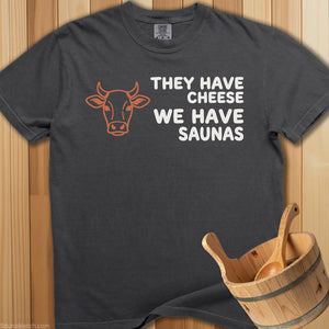 They Have Cheese We Have Sauna T-Shirt - Pepper