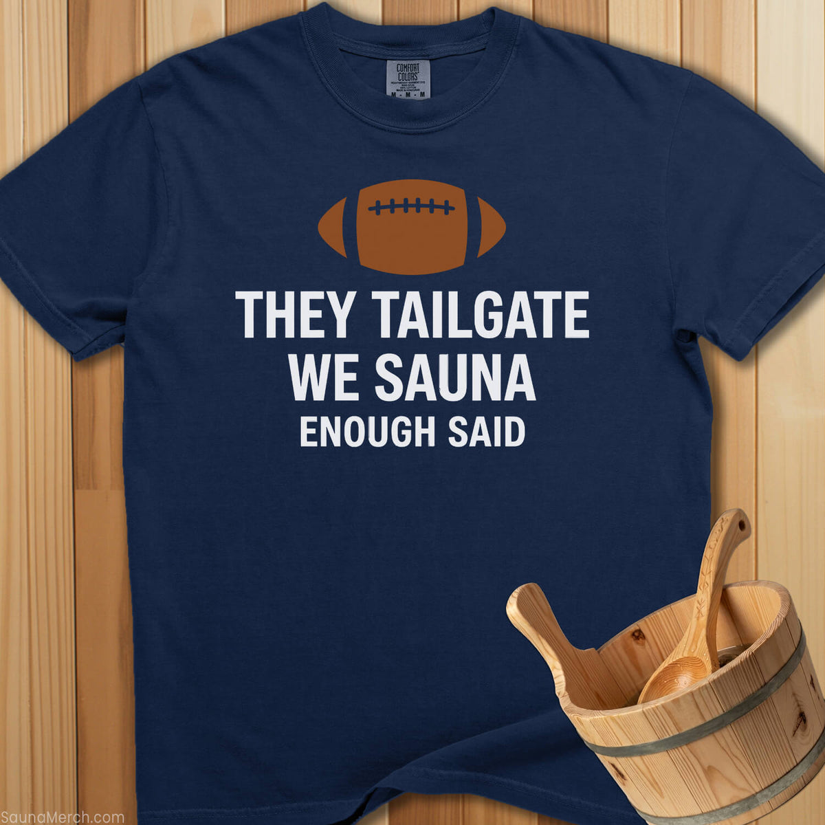 They Tailgate We Sauna T-Shirt - SaunaMerch