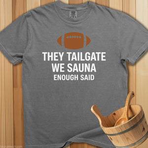 They Tailgate We Sauna T-Shirt - SaunaMerch