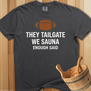 They Tailgate We Sauna T-Shirt - SaunaMerch