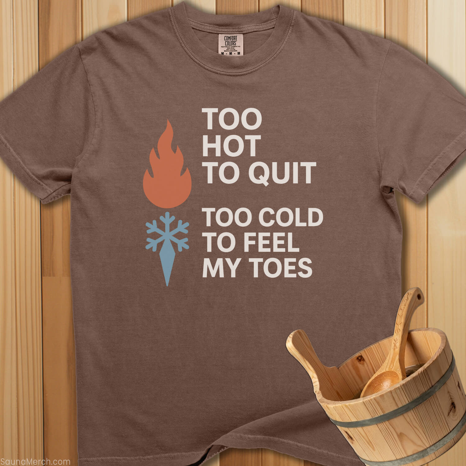 Too Hot To Quit Too Cold Toes T-Shirt - SaunaMerch
