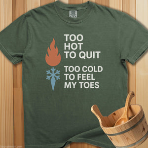 Too Hot To Quit Too Cold Toes T-Shirt - SaunaMerch