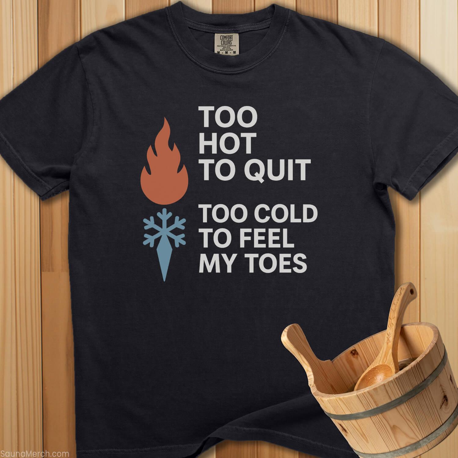 Too Hot To Quit Too Cold Toes T-Shirt - SaunaMerch